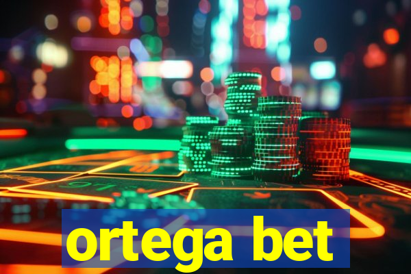 ortega bet